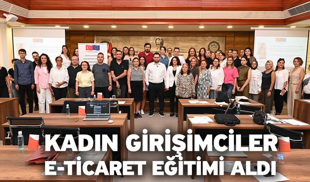 Kadın Girişimciler E-Ticaret Eğitimi Aldı