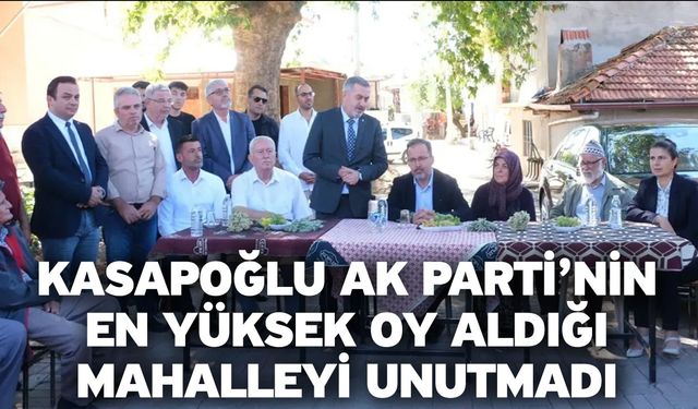 Kasapoğlu Ak Parti’nin En Yüksek Oy Aldığı Mahalleyi Unutmadı