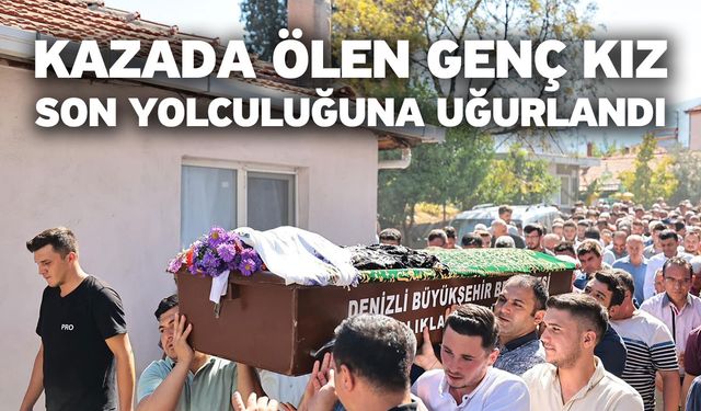 Kazada Ölen Genç Kız Son Yolculuğuna Uğurlandı