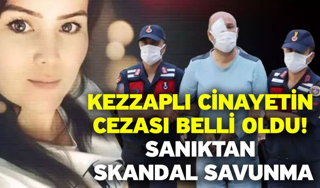 Kezzaplı cinayetin cezası belli oldu! Sanıktan skandal savunma