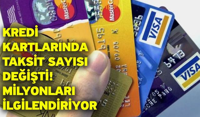 Kredi kartlarında taksit sayısı değişti! Milyonları ilgilendiriyor