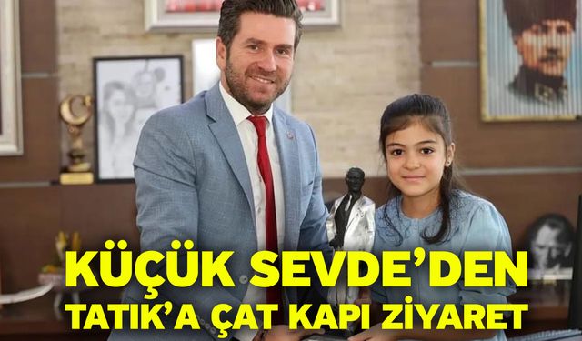 Küçük Sevde’den Tatık’a Çat Kapı Ziyaret