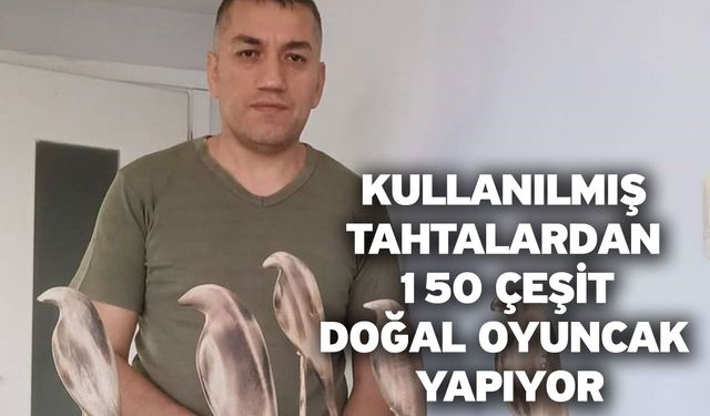 Kullanılmış tahtalardan 150 çeşit doğal oyuncak yapıyor