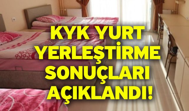 KYK yurt yerleştirme sonuçları açıklandı!