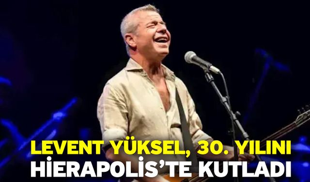 Levent Yüksel, 30. Yılını Hierapolis’te kutladı