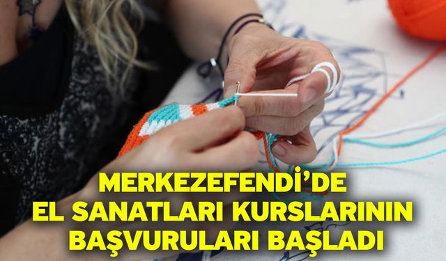 Merkezefendi’de El Sanatları Kurslarının Başvuruları Başladı