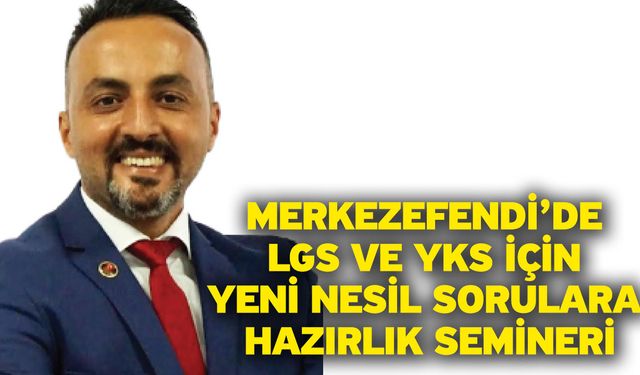 Merkezefendi’de LGS Ve YKS İçin Yeni Nesil Sorulara Hazırlık Semineri