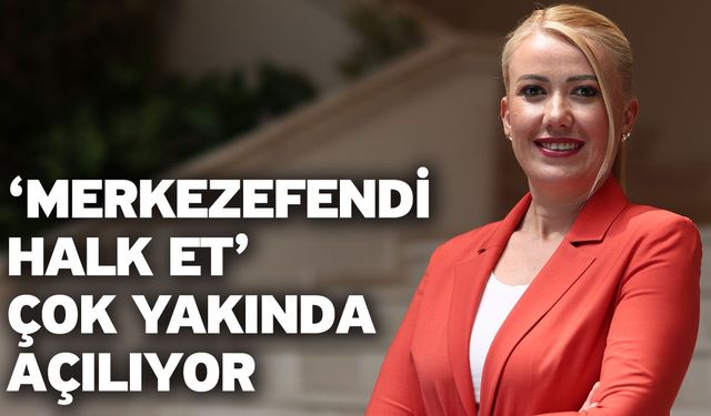 ‘Merkezefendi Halk Et’ Çok Yakında Açılıyor