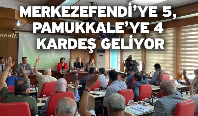 Merkezefendi’ye 5, Pamukkale’ye 4 Kardeş Geliyor