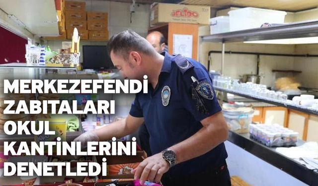 Merkezefendi Zabıtaları Okul kantinlerini denetledi