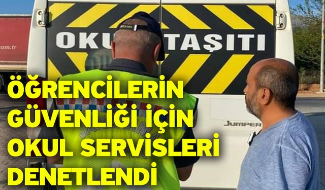 Öğrencilerin güvenliği için okul servisleri denetlendi