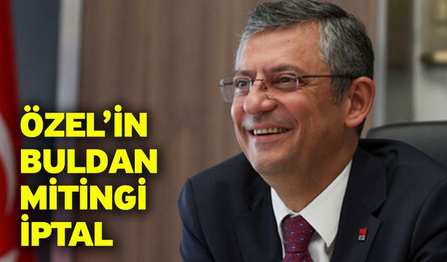 Özel’in Buldan Mitingi İptal