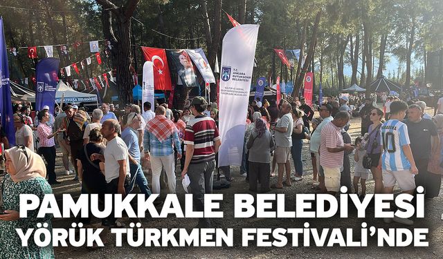 Pamukkale Belediyesi Yörük Türkmen Festivali’nde