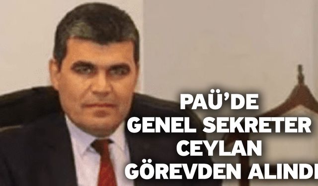 PAÜ’de Genel Sekreter Ceylan Görevden Alındı