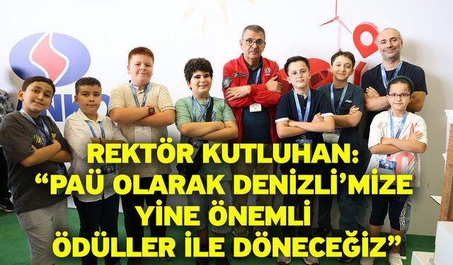 Rektör Kutluhan: “PAÜ Olarak Denizli’mize Yine Önemli Ödüller ile Döneceğiz”