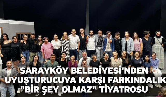 Sarayköy Belediyesi’nden Uyuşturucuya Karşı Farkındalık "Bir Şey Olmaz" Tiyatrosu