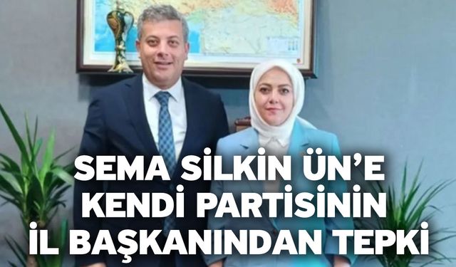 Sema Silkin Ün’e Kendi Partisinin İl Başkanından Tepki