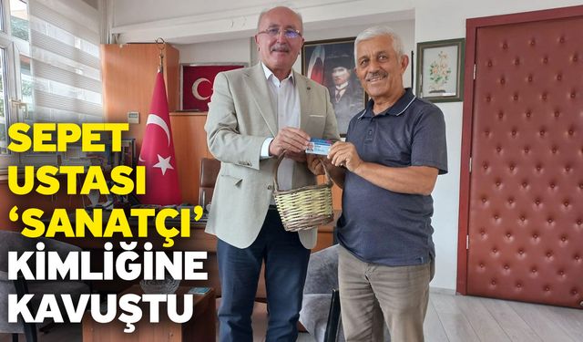 Sepet Ustası ‘Sanatçı’ Kimliğine Kavuştu