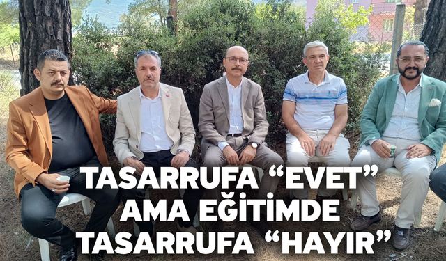 Tasarrufa “evet” ama eğitimde tasarrufa “hayır”