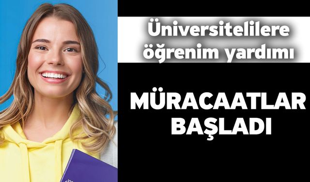 Üniversitelilere öğrenim yardımı! Müracaatlar başladı