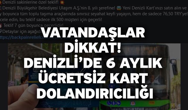 Vatandaşlar dikkat! Denizli’de 6 aylık ücretsiz kart dolandırıcılığı