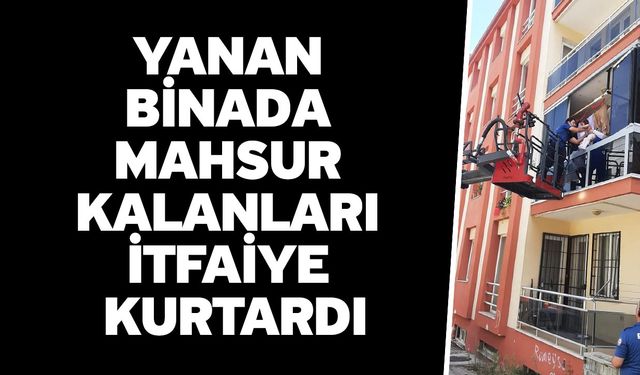 Yanan binada mahsur kalanları itfaiye kurtardı