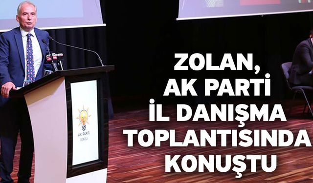 Zolan, Ak Parti İl Danışma Toplantısında Konuştu