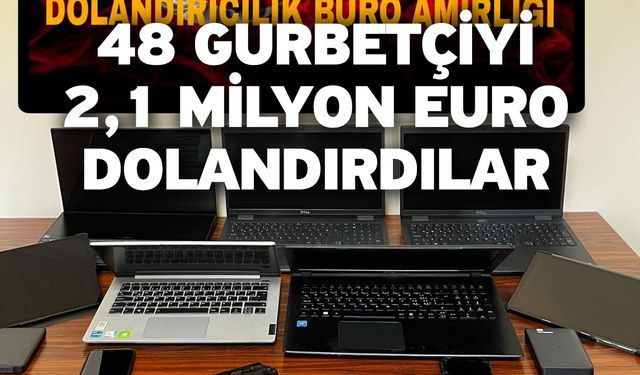 48 Gurbetçiyi 2,1 Milyon Euro Dolandırdılar