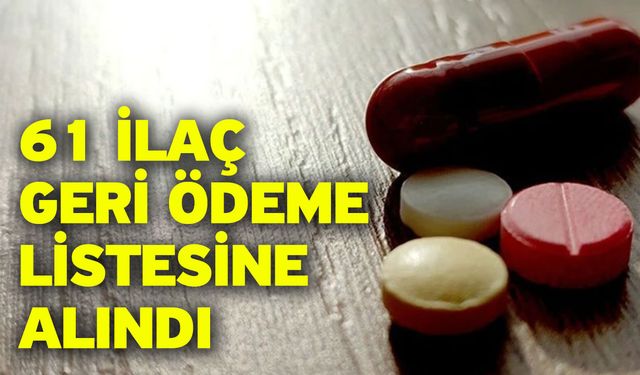 61 İlaç Geri Ödeme Listesine Alındı