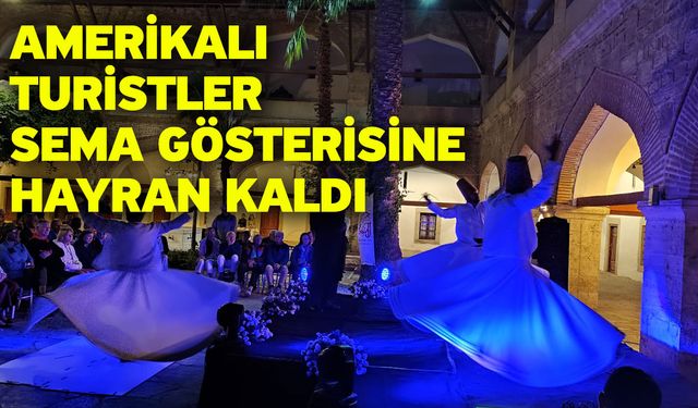 Amerikalı turistler sema gösterisine hayran kaldı