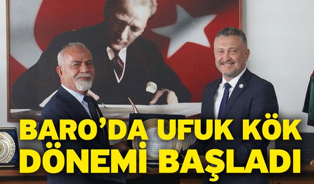 Baro’da Ufuk Kök Dönemi Başladı