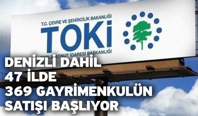 Denizli Dahil 47 İlde 369 Gayrimenkulün Satışı Başlıyor