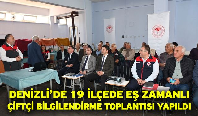 Denizli’de 19 ilçede eş zamanlı çiftçi bilgilendirme toplantısı yapıldı