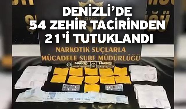 Denizli’de 54 zehir tacirinden 21'i tutuklandı