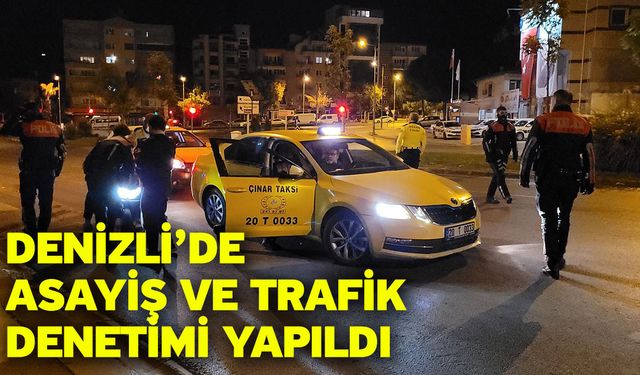 Denizli’de asayiş ve trafik denetimi yapıldı