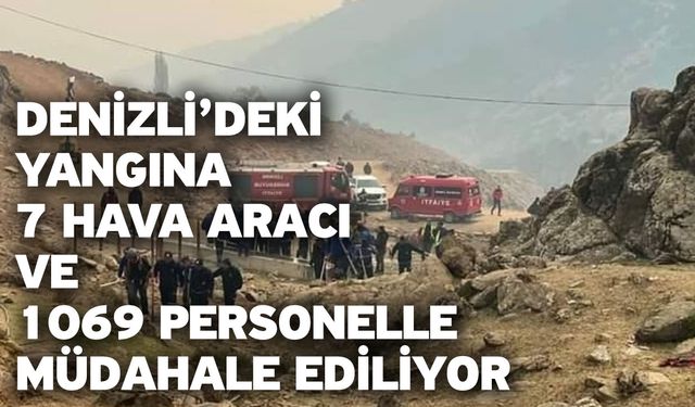 Denizli’deki yangına 7 hava aracı ve 1069 personelle müdahale ediliyor