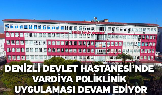 Denizli Devlet Hastanesi’nde vardiya poliklinik uygulaması devam ediyor