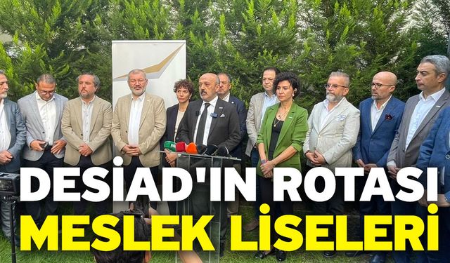 DESİAD'ın Rotası Meslek Liseleri