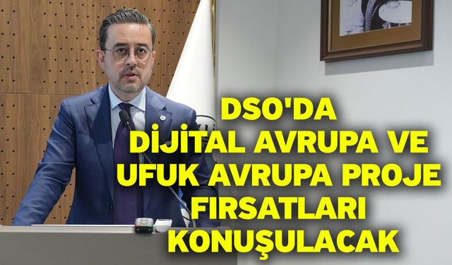 DSO'da Dijital Avrupa ve Ufuk Avrupa Proje Fırsatları konuşulacak