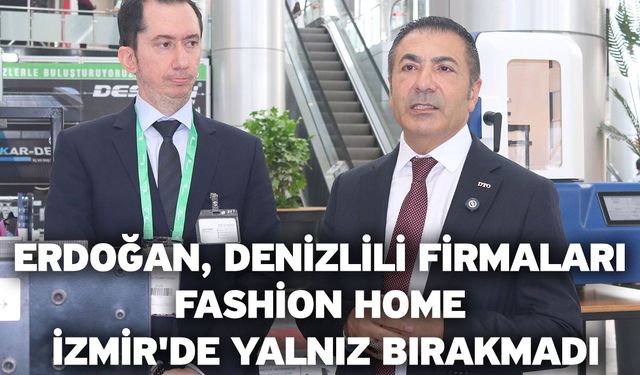 Erdoğan, Denizlili firmaları Fashion Home İzmir'de yalnız bırakmadı