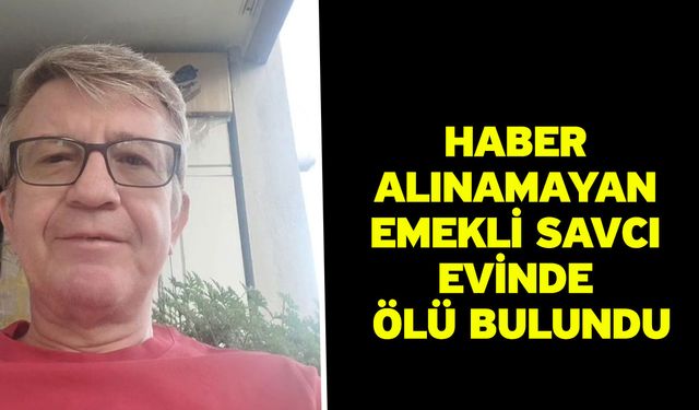 Haber Alınamayan Emekli Savcı Evinde Ölü Bulundu