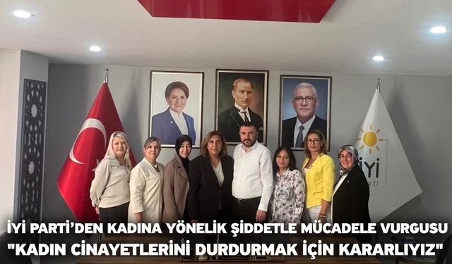 İYİ Parti’den Kadına Yönelik Şiddetle Mücadele Vurgusu "Kadın Cinayetlerini Durdurmak İçin Kararlıyız"