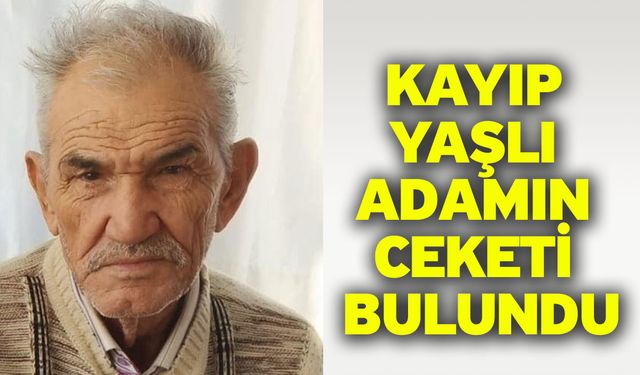 Kayıp Yaşlı Adamın Ceketi Bulundu