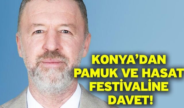 Konya’dan Pamuk Ve Hasat Festivaline Davet!