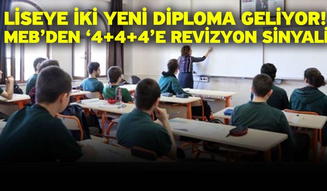 Liseye iki yeni diploma geliyor! MEB’den ‘4+4+4’e revizyon sinyali