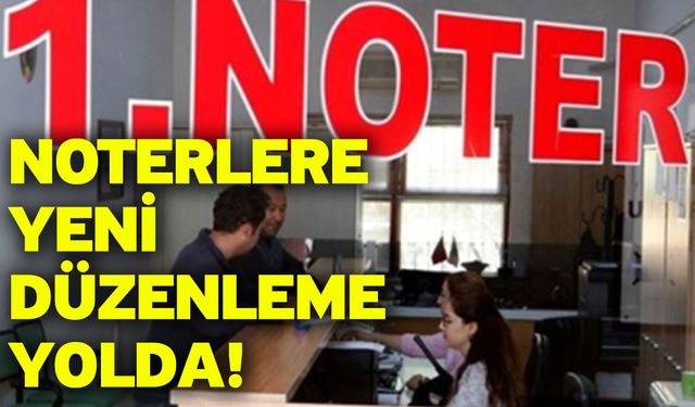 Noterlere yeni düzenleme yolda!