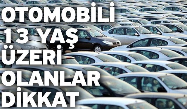 Otomobili 13 yaş üzeri olanlar dikkat