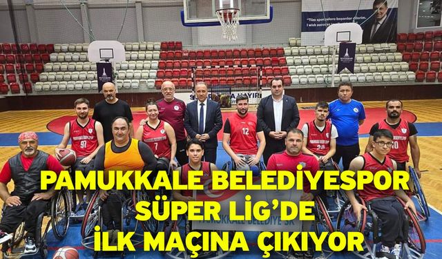 Pamukkale Belediyespor Süper Lig’de İlk Maçına Çıkıyor