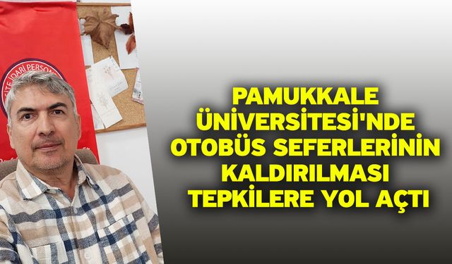 Pamukkale Üniversitesi'nde Otobüs Seferlerinin Kaldırılması Tepkilere Yol Açtı