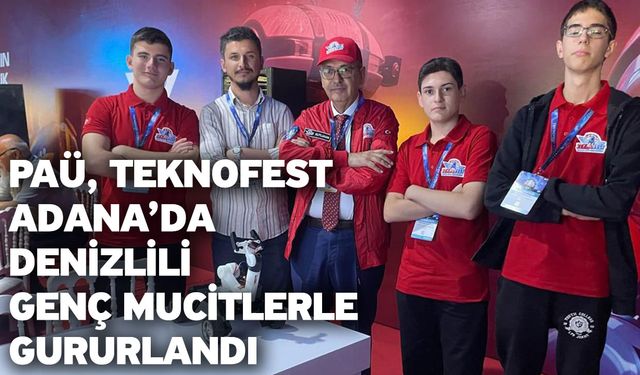 PAÜ, TEKNOFEST Adana’da Denizlili Minik ve Genç Mucitlerin Başarılarıyla Gururlandı